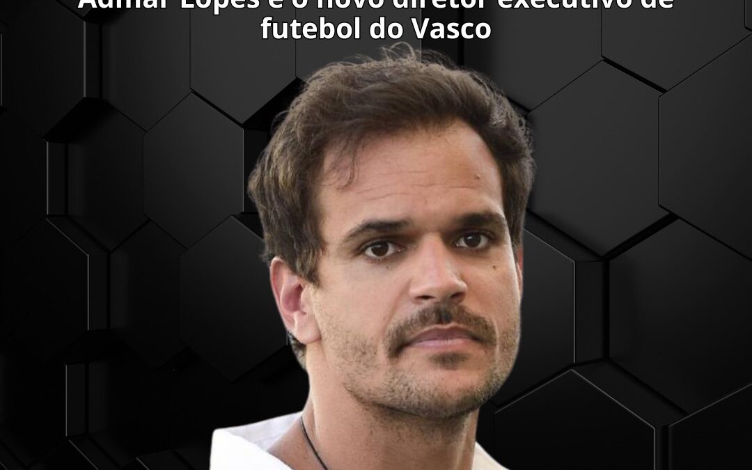 Admar Lopes é o novo diretor de futebol do Vasco